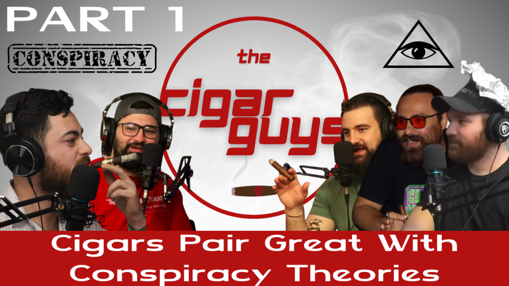 Cigars Pair Great With Conspiracy Theories (Part 1)