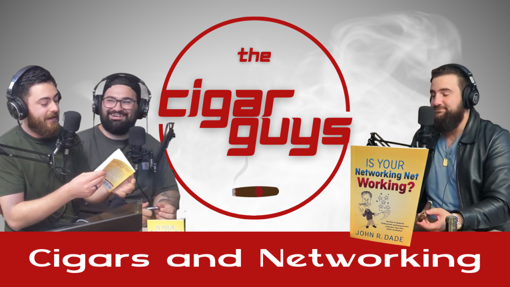 Cigars and Networking: An Exclusive Tale from The Cigar Guys Podcast