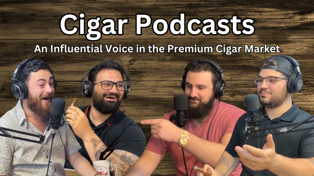 Cigar Podcasts: An Influential Voice in the Premium Cigar Market