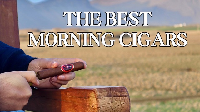 The Best Morning Cigars by The Cigar Guys